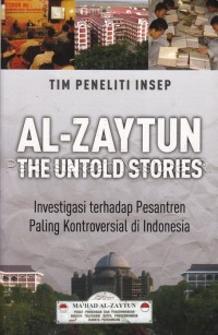 Al-zaytun the untold stories : investigasi terhadap pesantren paling kontroversial di Indonesia