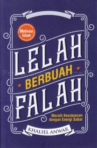 Lelah berbuah falah : meraih kesuksesan dengan energi sabar