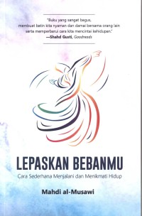 Lepaskan bebanmu : cara sederhana menjalani dan menikmati hidup