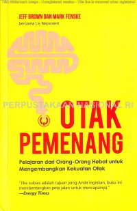 Otak pemenang : pelajaran dari orang-orang hebat untuk mengembangkan kekuatan otak