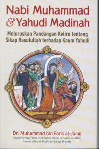 Nabi Muhammad & Yahudi Madinah: meluruskan pandangan keliru tentang sikap Rasulullah terhadap kaum Yahudi