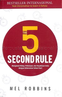 The 5 second rule : mengubah hidup, pekerjaan, dan keyakinan anda dengan keberanian sehari-hari