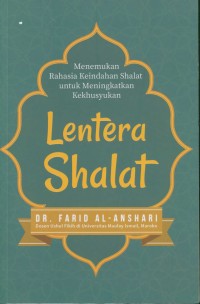 Lentera shalat : menemukan rahasia keindahan Shalat untuk meningkatkan kekhusukan