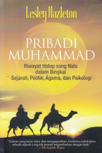 Pribadi Muhammad : riwayat hidup Sang Nabi dalam bingkai sejarah, politik, agama, dan psikologi